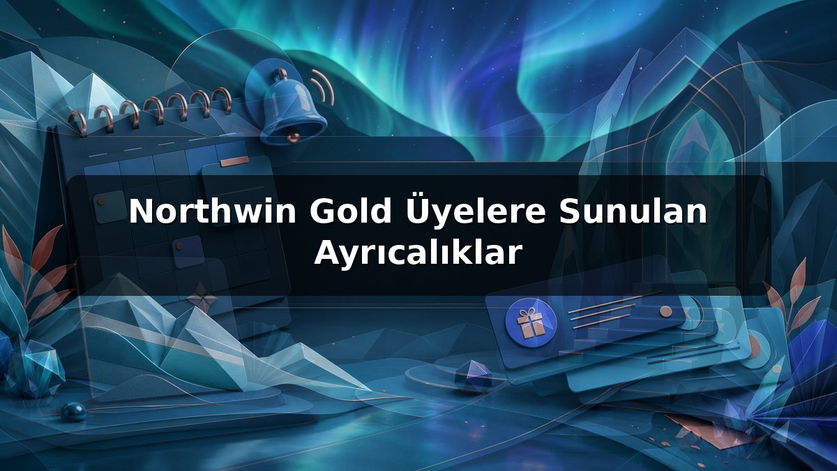 Northwin Gold Üyelere Sunulan Ayrıcalıklar konulu Northwin görseli