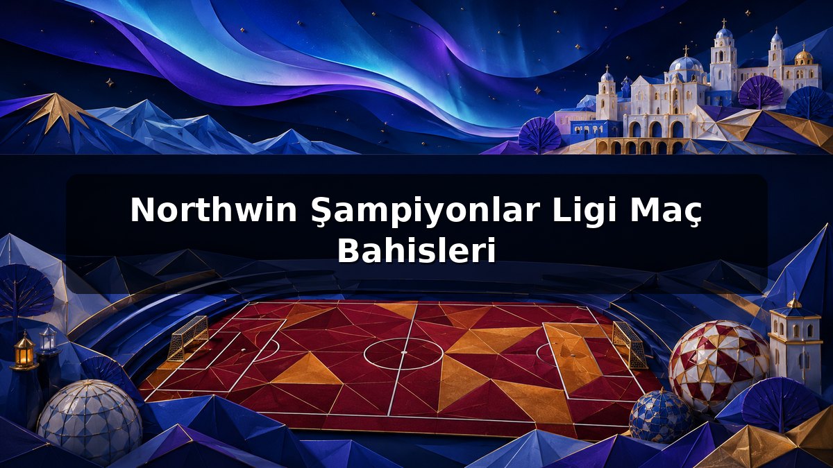 Northwin Şampiyonlar Ligi Maç Bahisleri konulu Northwin görseli