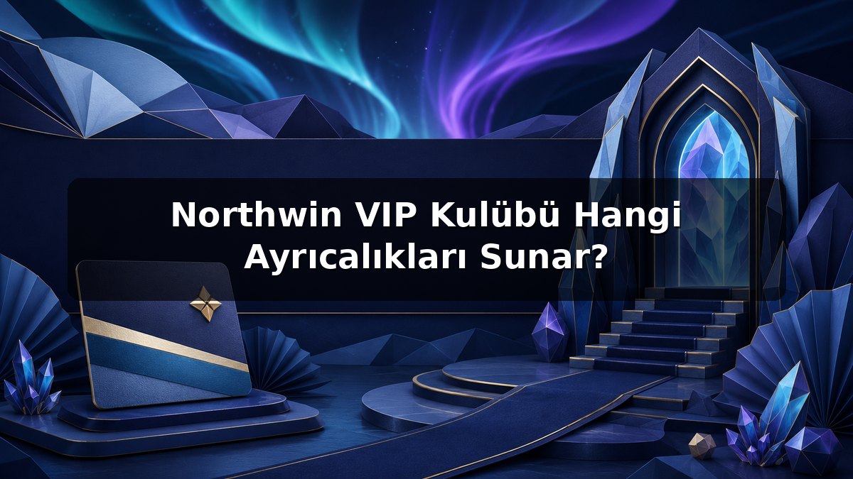 Northwin VIP Kulübü Hangi Ayrıcalıkları Sunar? konulu Northwin görseli
